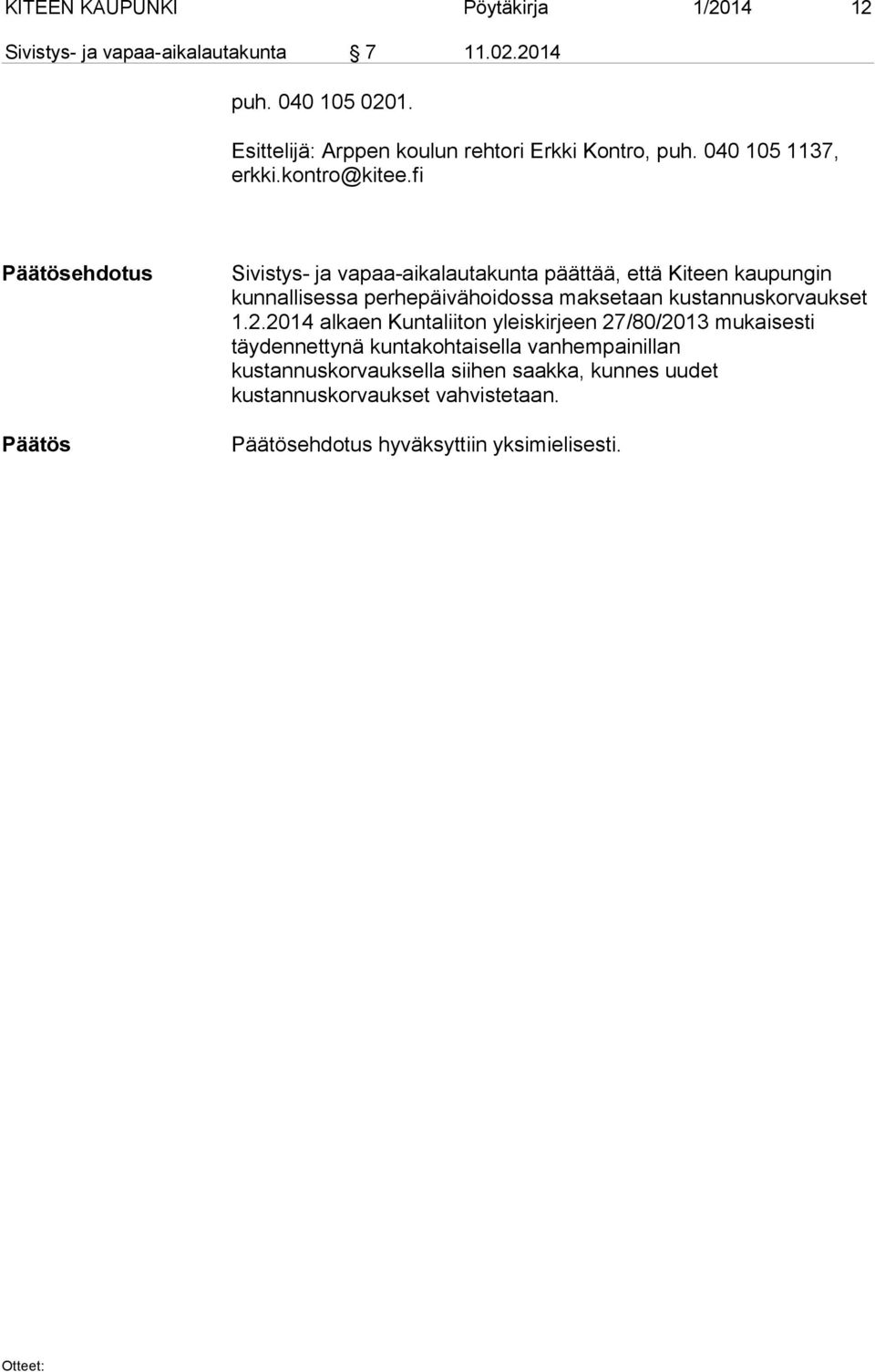 fi ehdotus Sivistys- ja vapaa-aikalautakunta päättää, että Kiteen kaupungin kunnallisessa perhepäivähoidossa maksetaan kustannuskorvaukset