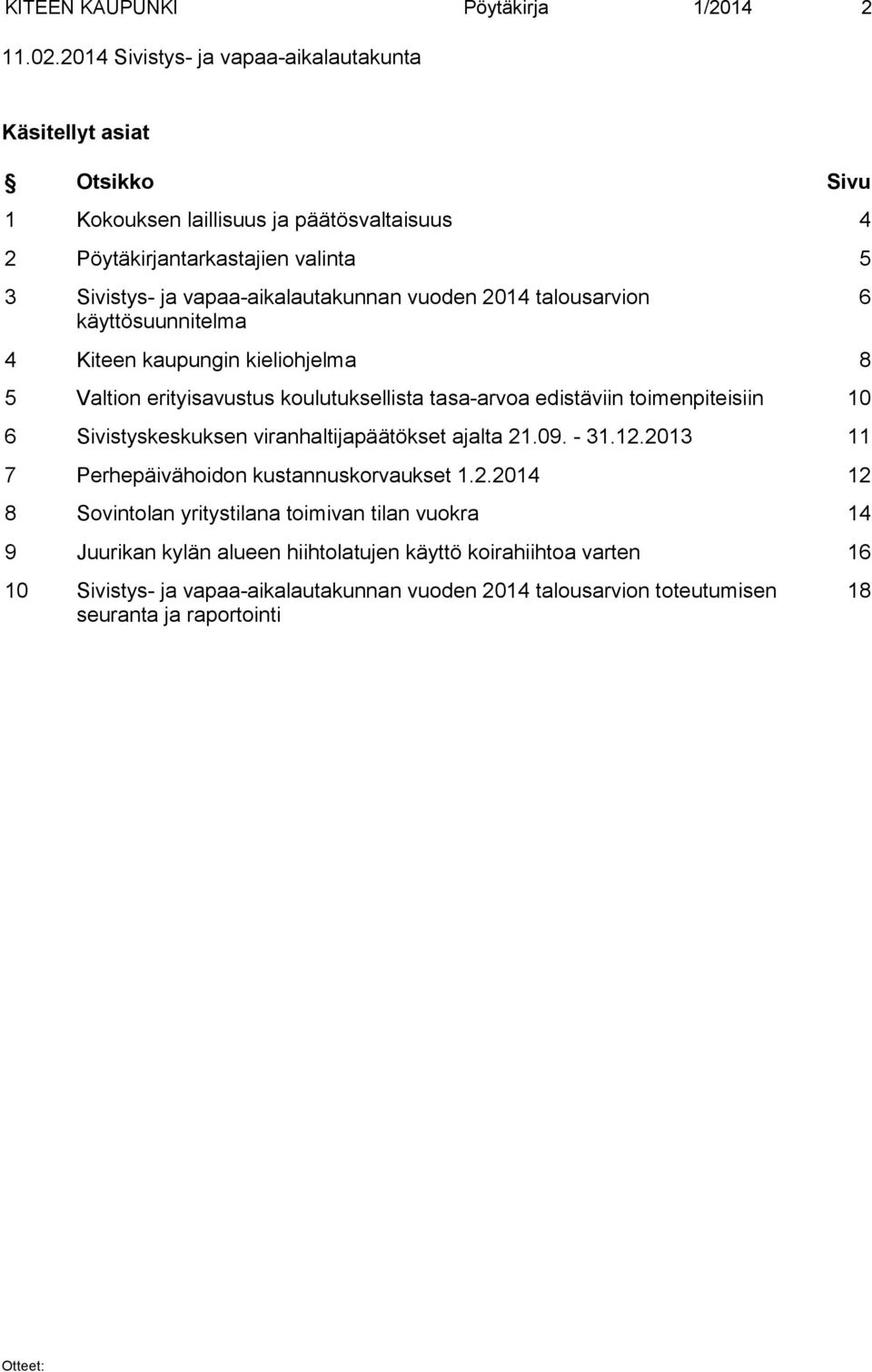 vapaa-aikalautakunnan vuoden 2014 talousarvion käyttösuunnitelma 4 Kiteen kaupungin kieliohjelma 8 5 Valtion erityisavustus koulutuksellista tasa-arvoa edistäviin toimenpiteisiin 10 6