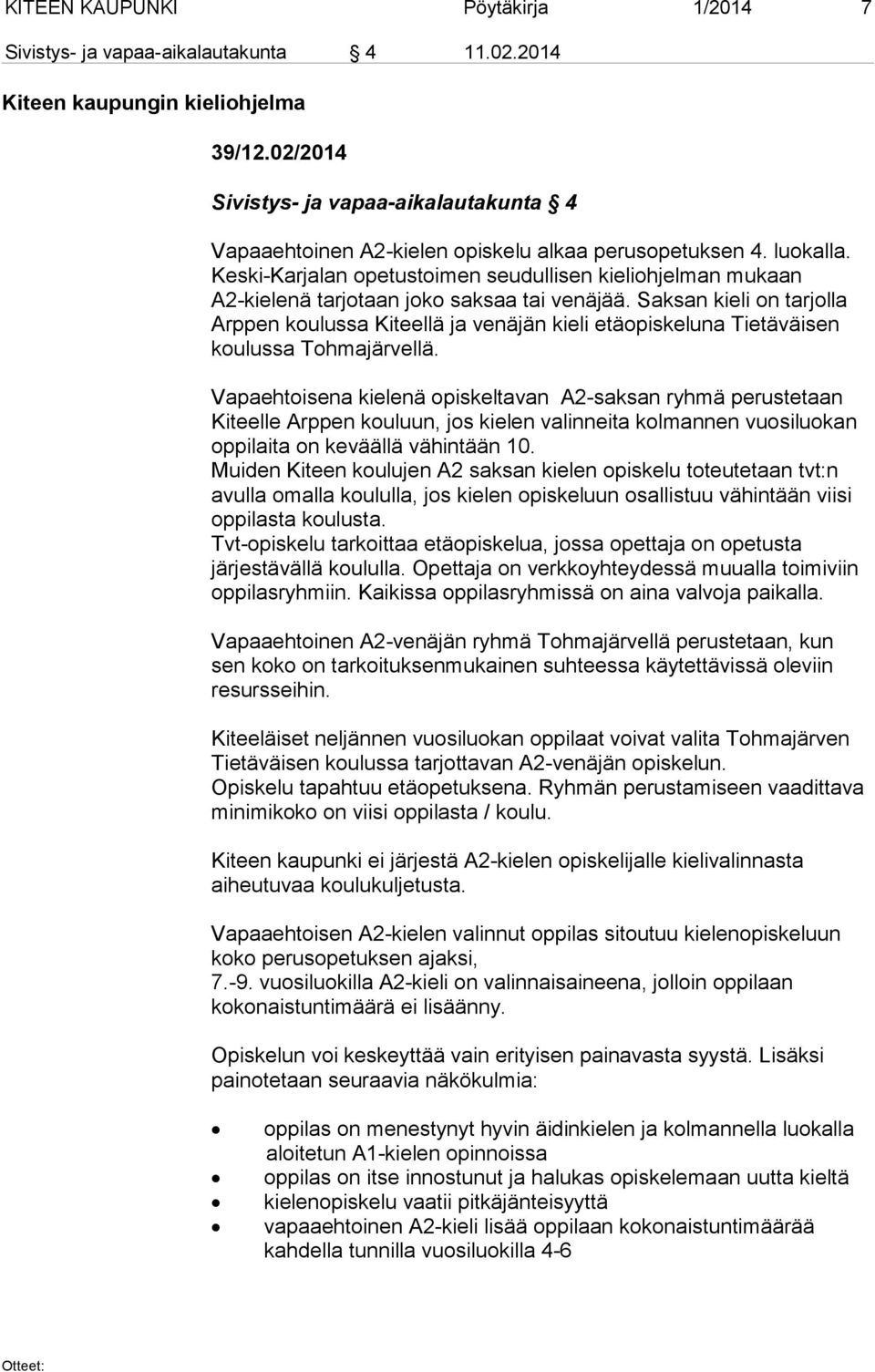 Keski-Karjalan opetustoimen seu dul li sen kieliohjelman mukaan A2-kielenä tarjotaan joko saksaa tai venäjää.