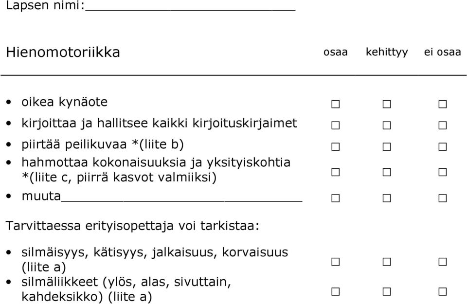 *(liite c, piirrä kasvot valmiiksi) muuta Tarvittaessa erityisopettaja voi tarkistaa:
