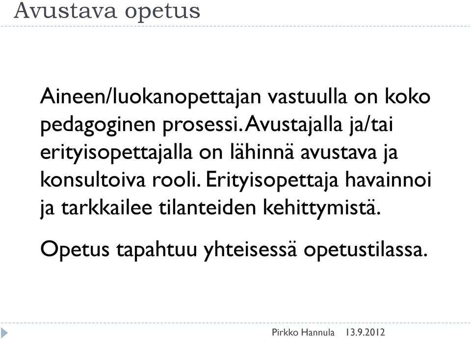 Avustajalla ja/tai erityisopettajalla on lähinnä avustava ja