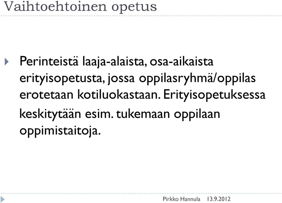 oppilasryhmä/oppilas erotetaan kotiluokastaan.