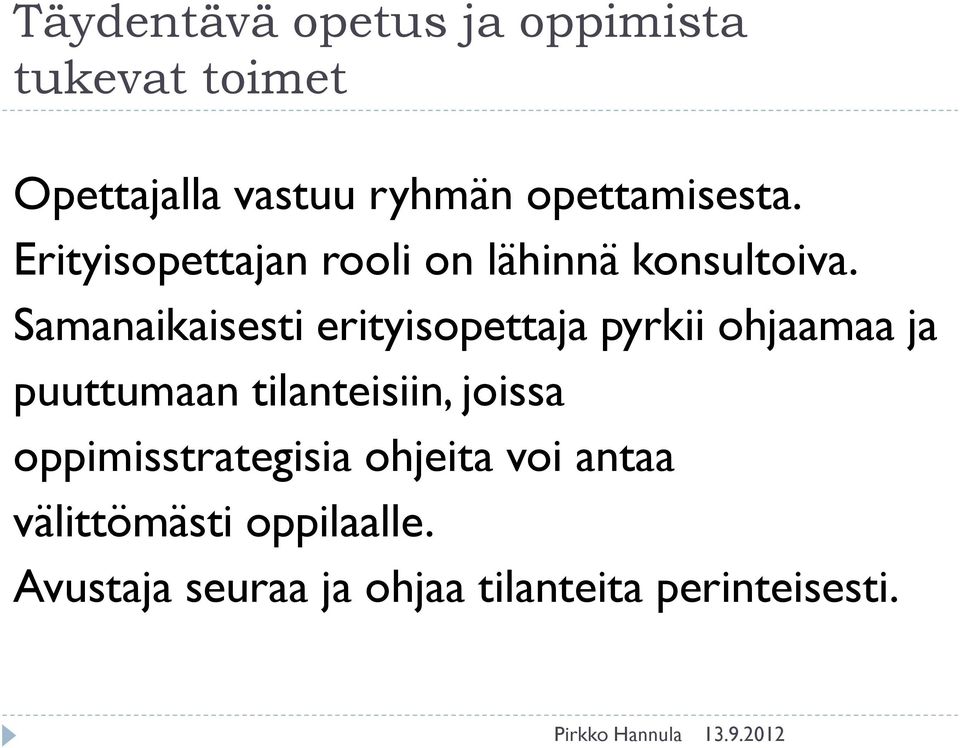 Samanaikaisesti erityisopettaja pyrkii ohjaamaa ja puuttumaan tilanteisiin, joissa