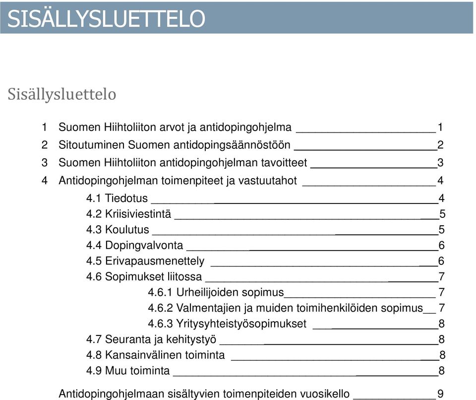 4 Dopingvalvonta 6 4.5 Erivapausmenettely 6 4.6 Sopimukset liitossa 7 4.6.1 Urheilijoiden sopimus 7 4.6.2 Valmentajien ja muiden toimihenkilöiden sopimus 7 4.