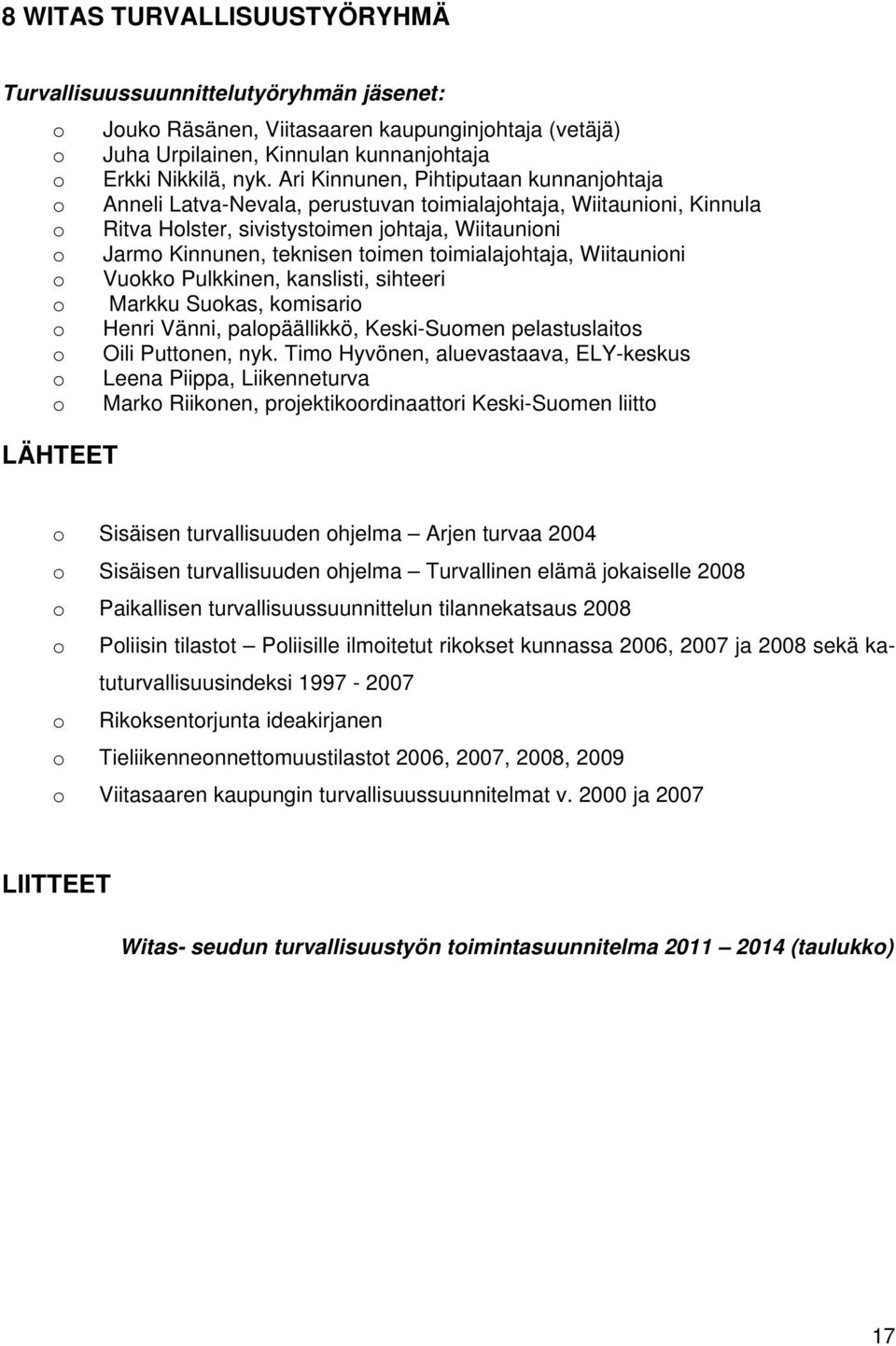 Wiitaunini Vukk Pulkkinen, kanslisti, sihteeri Markku Sukas, kmisari Henri Vänni, palpäällikkö, Keski-Sumen pelastuslaits Oili Puttnen, nyk.