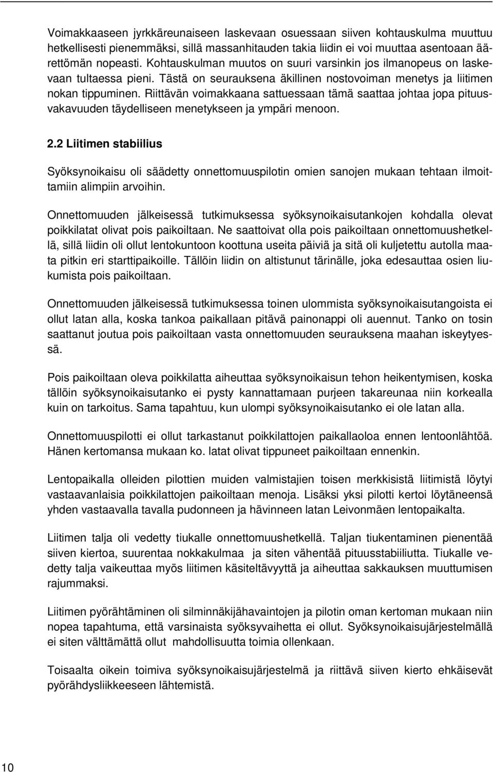 Riittävän voimakkaana sattuessaan tämä saattaa johtaa jopa pituusvakavuuden täydelliseen menetykseen ja ympäri menoon. 2.