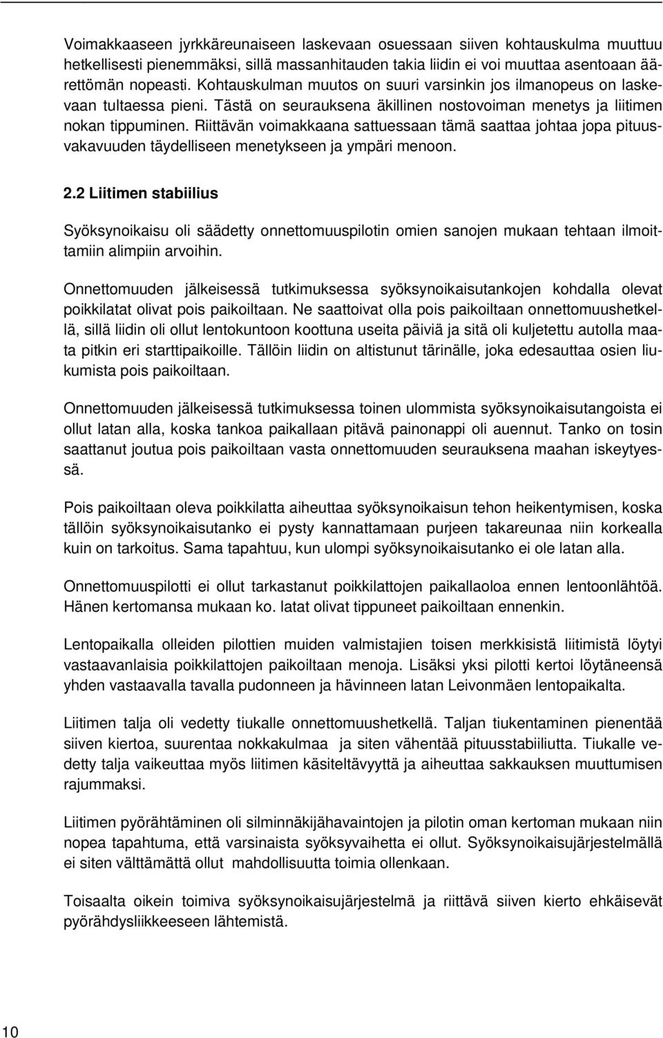 Riittävän voimakkaana sattuessaan tämä saattaa johtaa jopa pituusvakavuuden täydelliseen menetykseen ja ympäri menoon. 2.