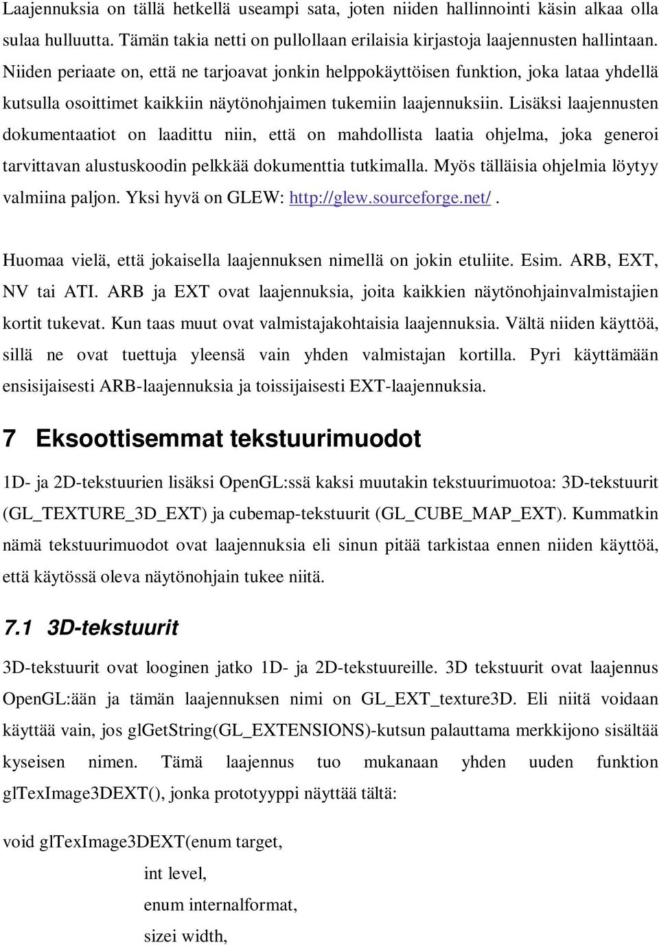 Lisäksi laajennusten dokumentaatiot on laadittu niin, että on mahdollista laatia ohjelma, joka generoi tarvittavan alustuskoodin pelkkää dokumenttia tutkimalla.