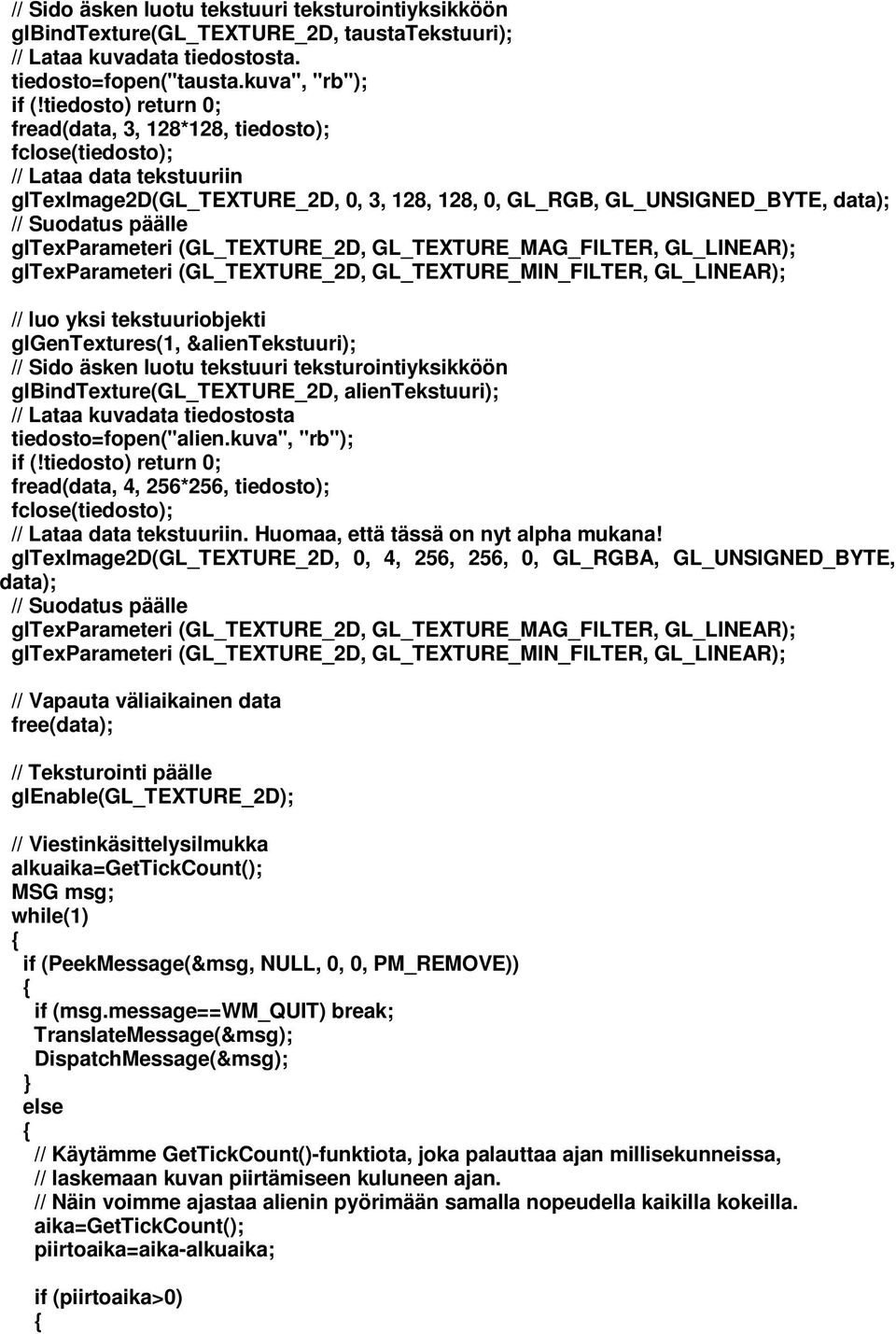 gltexparameteri (GL_TEXTURE_2D, GL_TEXTURE_MAG_FILTER, GL_LINEAR); gltexparameteri (GL_TEXTURE_2D, GL_TEXTURE_MIN_FILTER, GL_LINEAR); // luo yksi tekstuuriobjekti glgentextures(1, &alientekstuuri);
