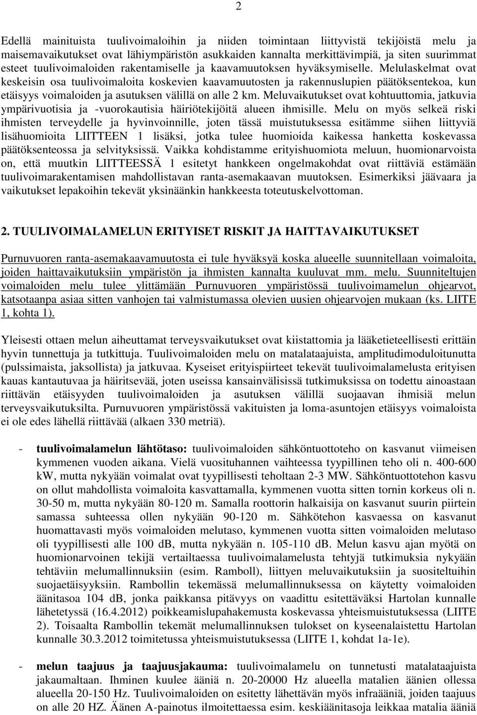 Melulaskelmat ovat keskeisin osa tuulivoimaloita koskevien kaavamuutosten ja rakennuslupien päätöksentekoa, kun etäisyys voimaloiden ja asutuksen välillä on alle 2 km.