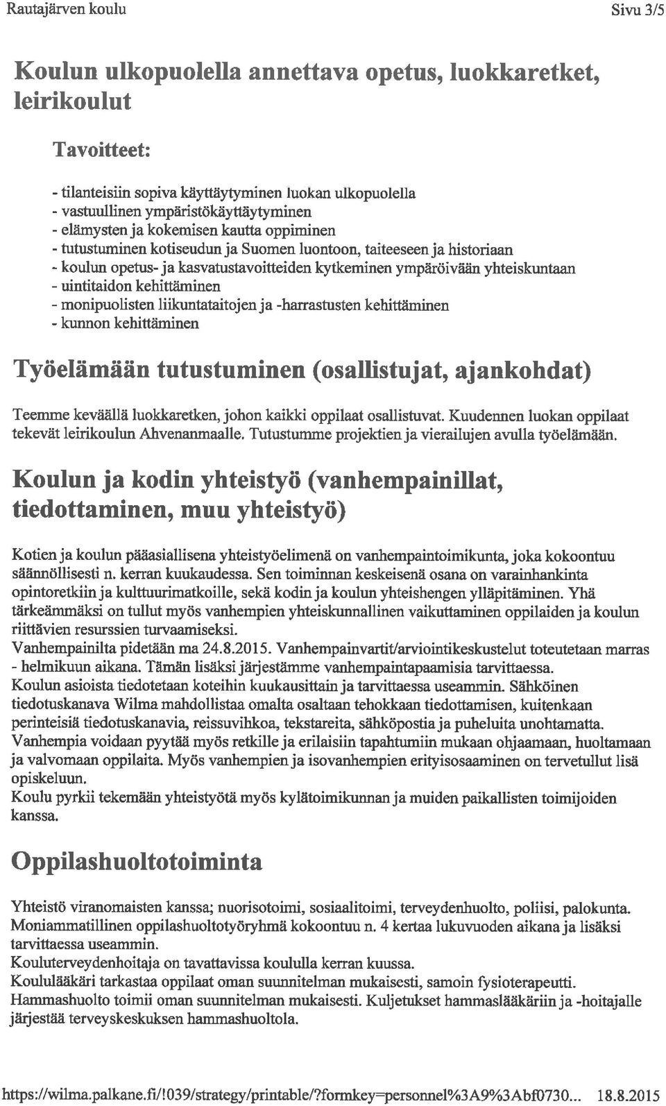 uintitaidon kehittäminen - monipuolisten liikuntataitojenja -harrastusten kehittäminen - kunnon kehittäminen Työelämään tutustuminen (osallistujat, ajankohdat) Teemme keväällä luokkaretken, johon