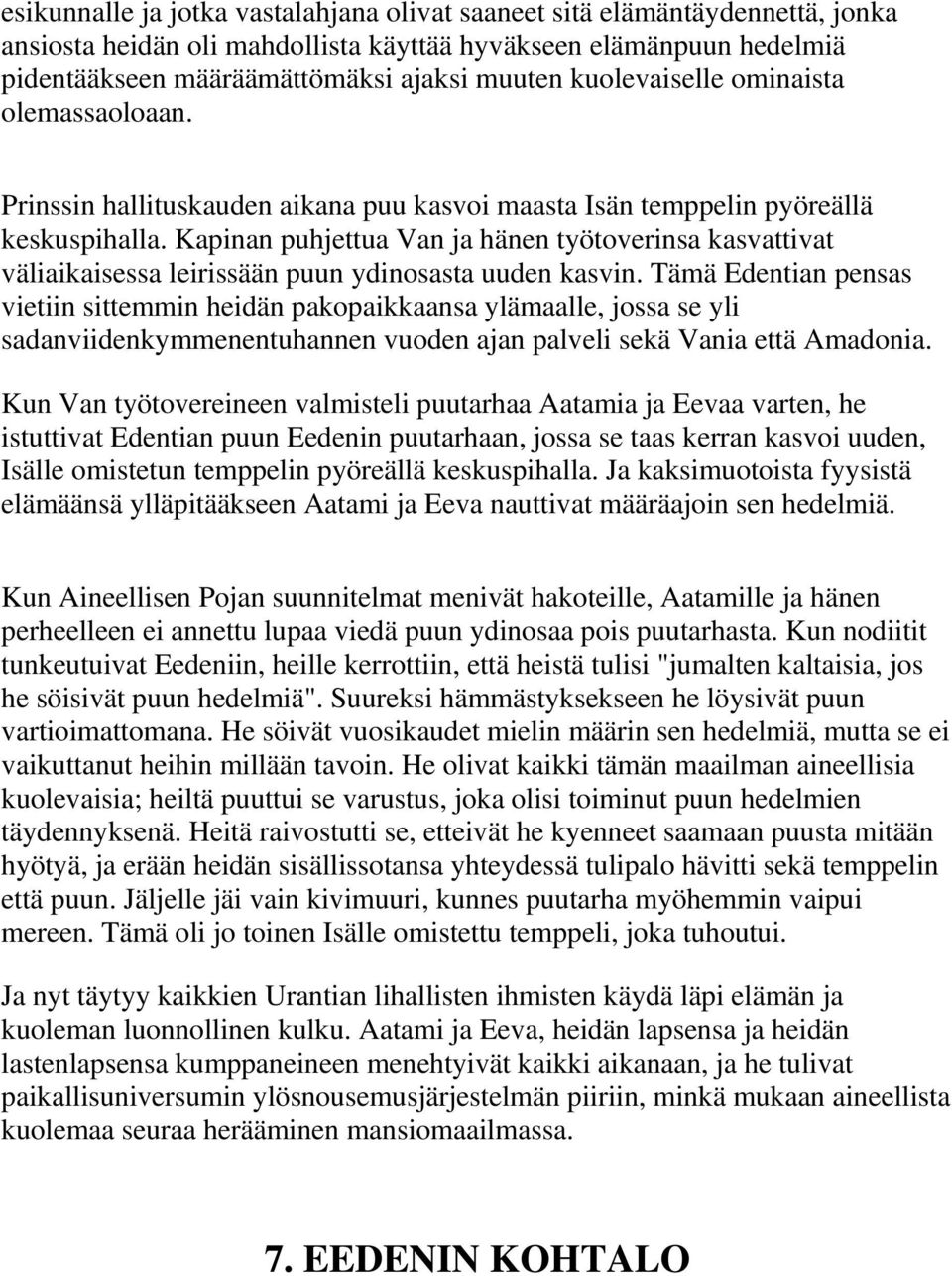 Kapinan puhjettua Van ja hänen työtoverinsa kasvattivat väliaikaisessa leirissään puun ydinosasta uuden kasvin.