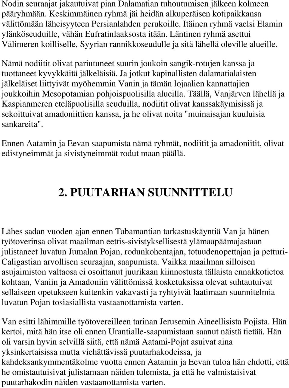 Nämä nodiitit olivat pariutuneet suurin joukoin sangik-rotujen kanssa ja tuottaneet kyvykkäitä jälkeläisiä.