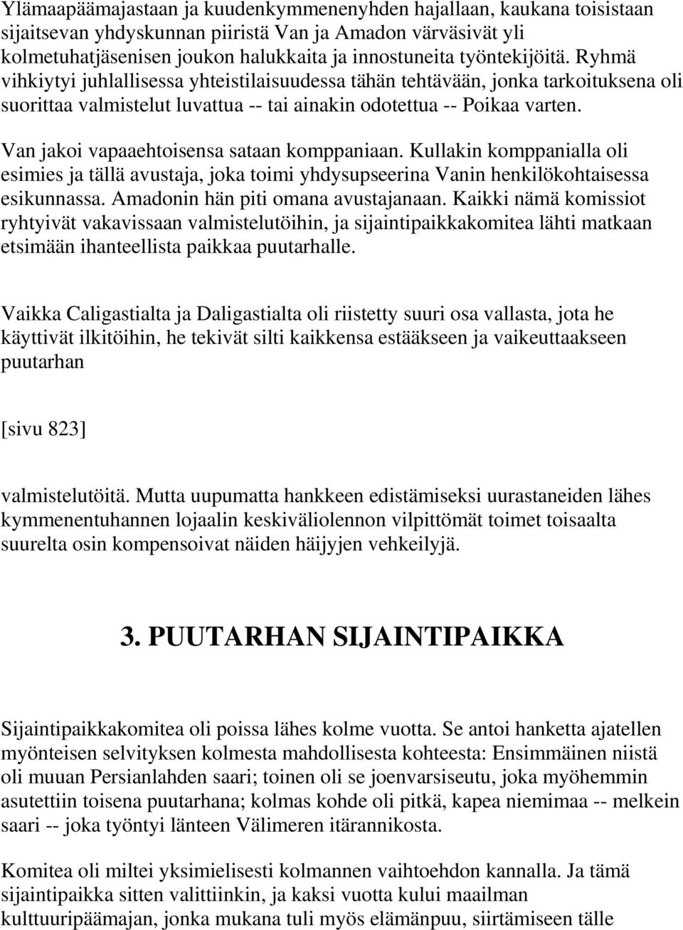Van jakoi vapaaehtoisensa sataan komppaniaan. Kullakin komppanialla oli esimies ja tällä avustaja, joka toimi yhdysupseerina Vanin henkilökohtaisessa esikunnassa. Amadonin hän piti omana avustajanaan.