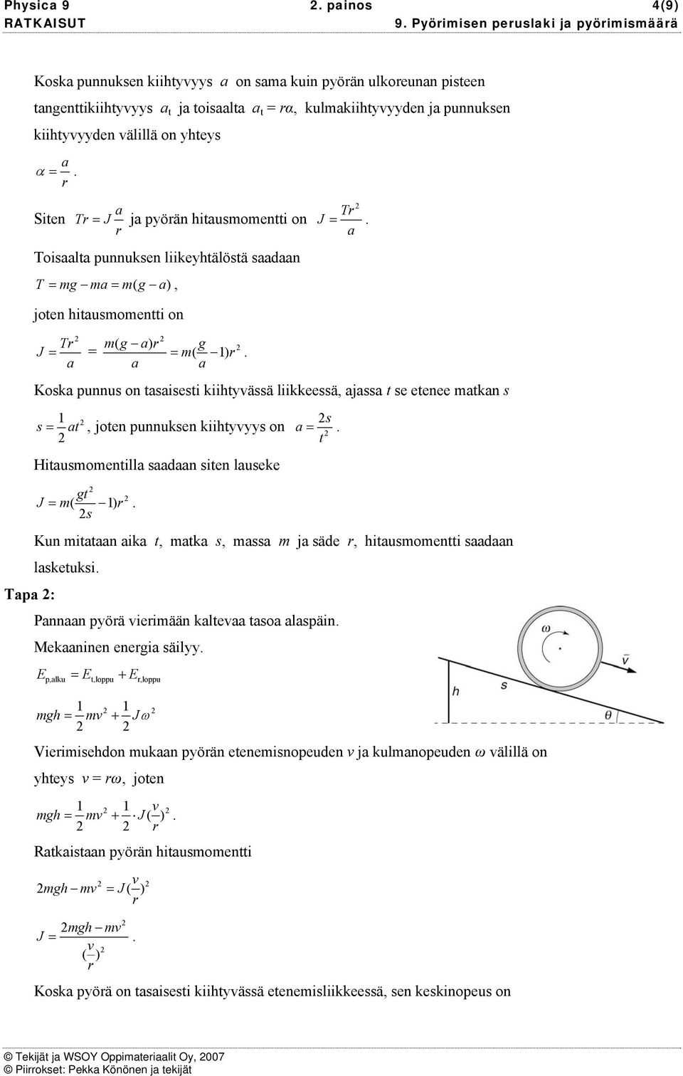 Kok punnu on tieti kiihtyvää liikkeeä, j t e etenee tkn Hituoentill dn iten lueke =. t = t, joten punnuken kiihtyvyy on gt J = ( ). Kun ittn ik t, tk, j äde, hituoentti dn lketuki.