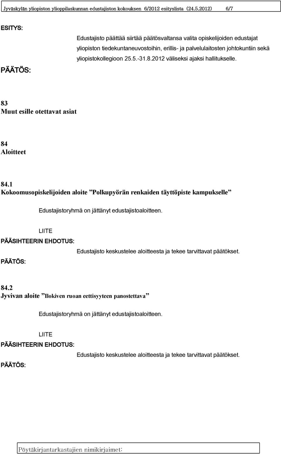 yliopistokollegioon 25.5.-31.8.2012 väliseksi ajaksi hallitukselle. 83 Muut esille otettavat asiat 84 Aloitteet 84.