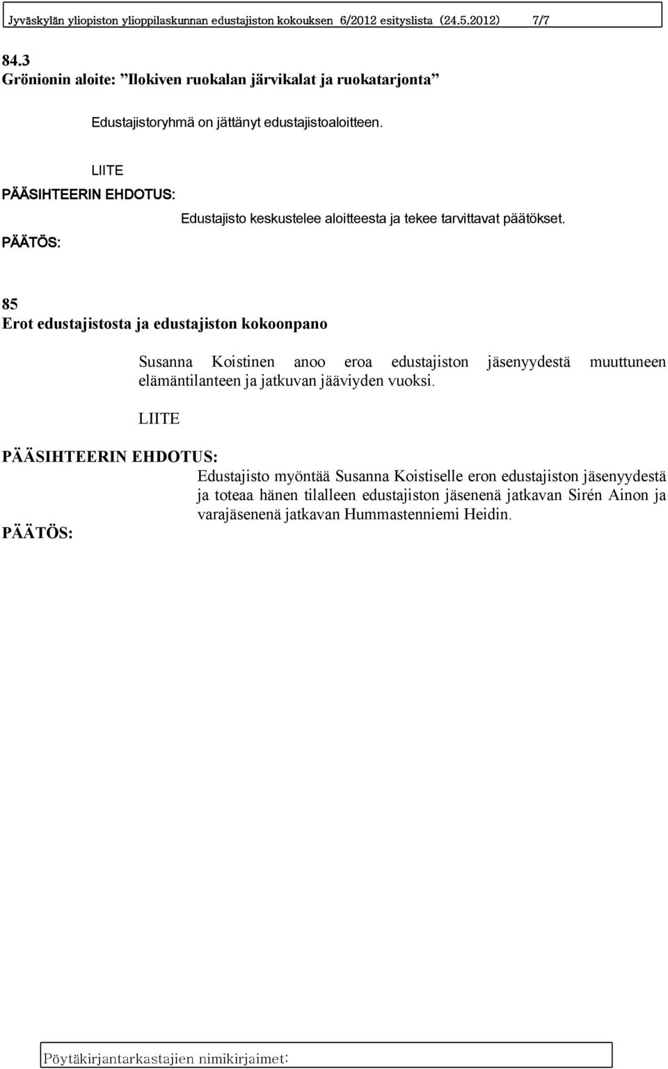 Edustajisto keskustelee aloitteesta ja tekee tarvittavat päätökset.