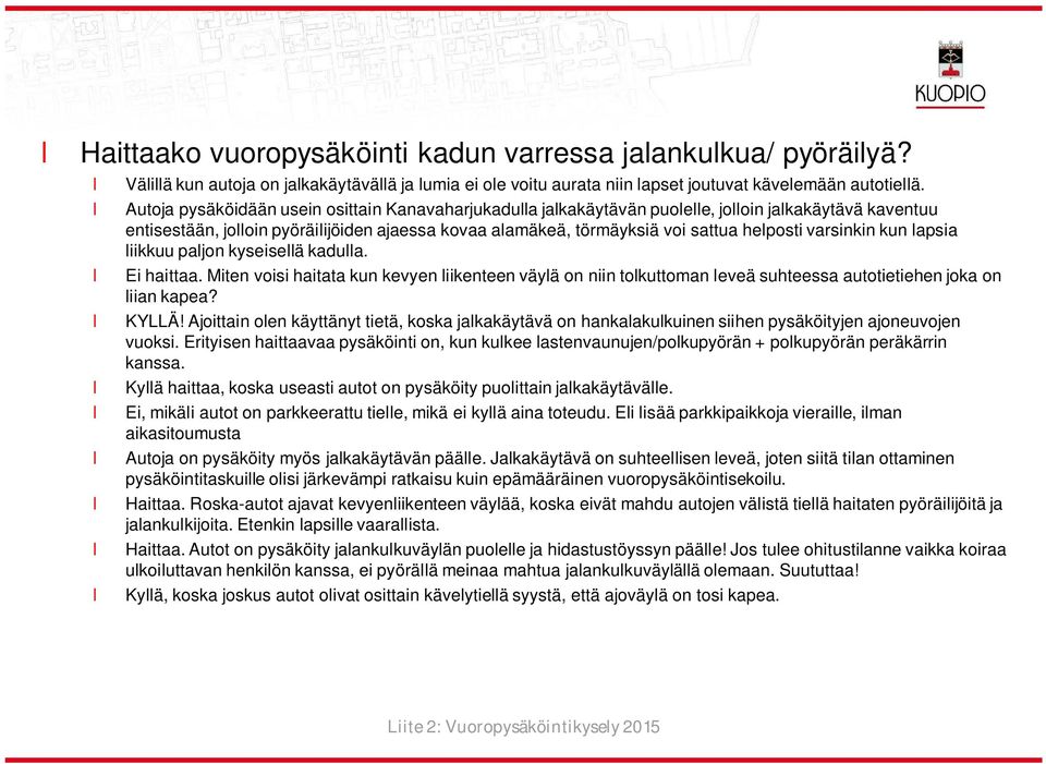 apsia iikkuu pajon kyseiseä kadua. Ei haittaa. Miten voisi haitata kun kevyen iikenteen väyä on niin tokuttoman eveä suhteessa autotietiehen joka on iian kapea? KYLLÄ!