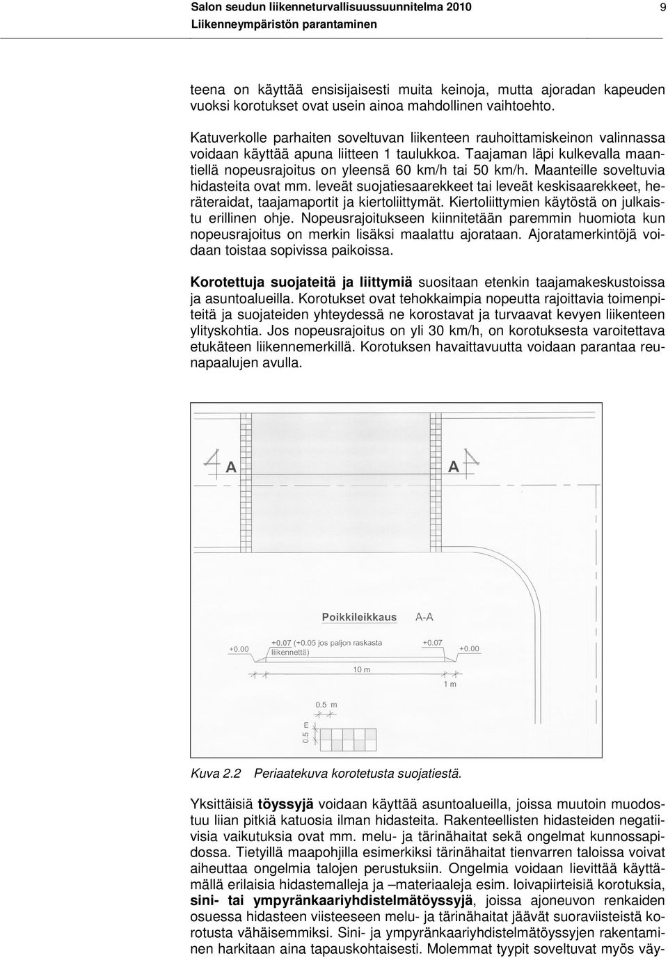 Taajaman läpi kulkevalla maantiellä nopeusrajoitus on yleensä 60 km/h tai 50 km/h. Maanteille soveltuvia hidasteita ovat mm.