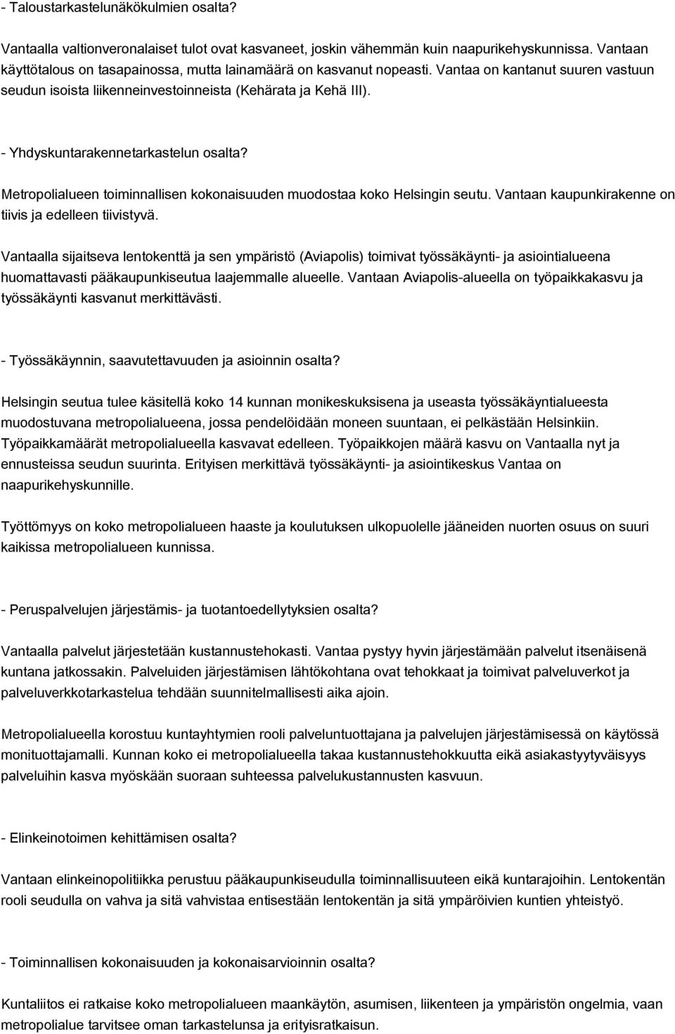 - Yhdyskuntarakennetarkastelun osalta? Metropolialueen toiminnallisen kokonaisuuden muodostaa koko Helsingin seutu. Vantaan kaupunkirakenne on tiivis ja edelleen tiivistyvä.