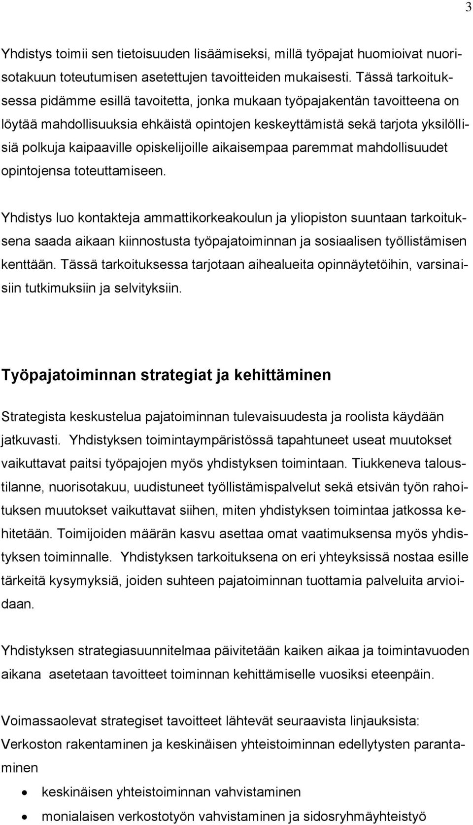 opiskelijoille aikaisempaa paremmat mahdollisuudet opintojensa toteuttamiseen.