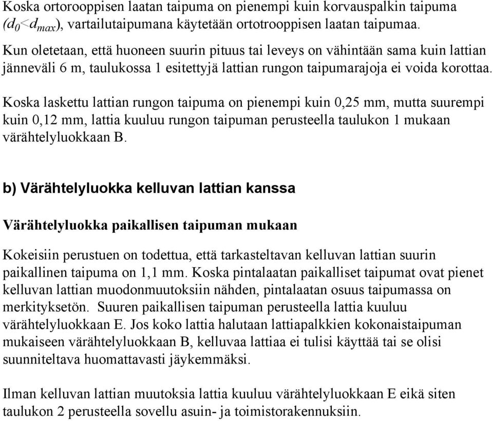 Koska askettu attian rungon taipua on pienepi kuin 0,5, utta suurepi kuin 0,, attia kuuuu rungon taipuan perusteea tauukon ukaan värähteyuokkaan B.
