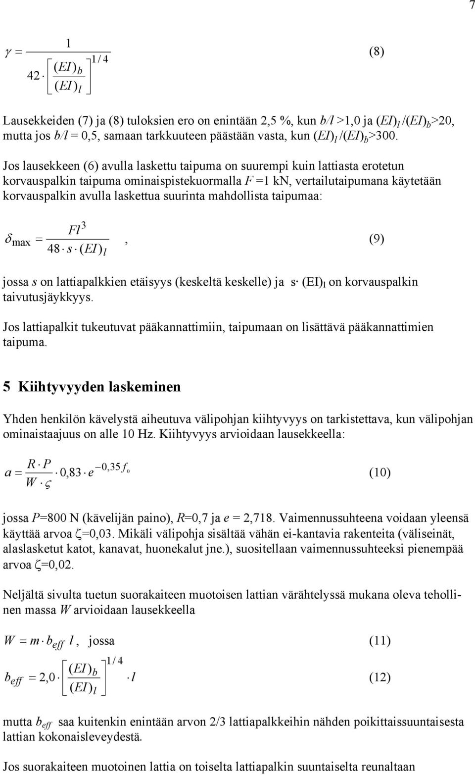 F δ ax =, (9) 8 s ( EI) jossa s on attiapakkien etäisyys (kesketä keskee) ja s (EI) on korvauspakin taivutusjäykkyys.