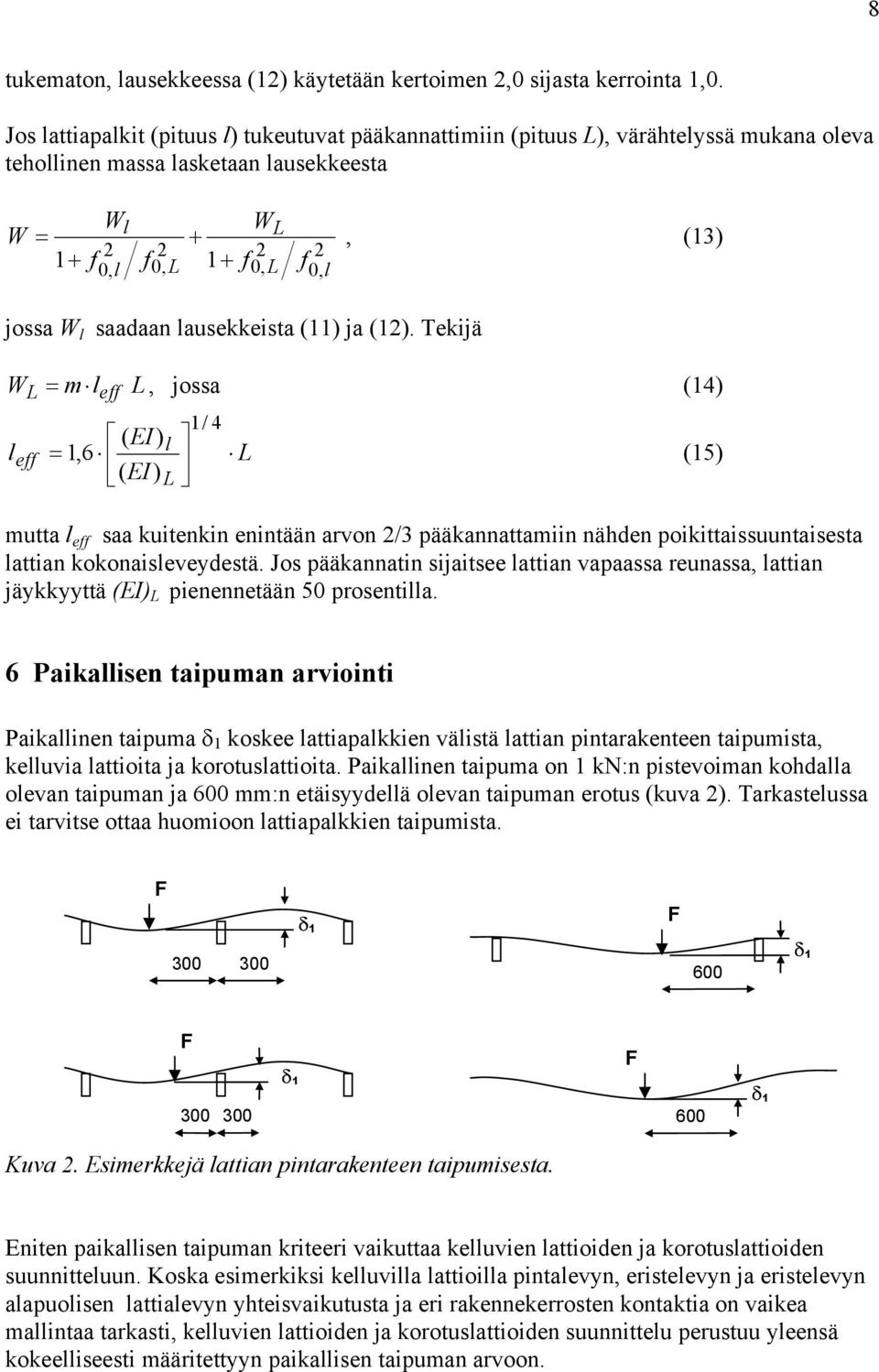 (). Tekijä WL eff = eff L, jossa () / ( EI) =,6 L (5) ( EI) L utta eff saa kuitenkin enintään arvon /3 pääkannattaiin nähden poikittaissuuntaisesta attian kokonaiseveydestä.