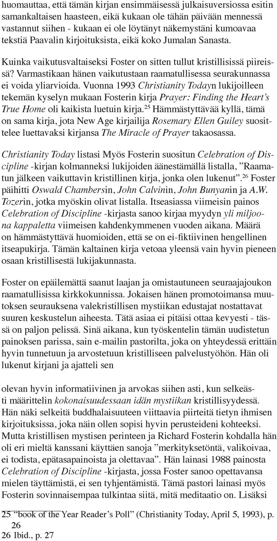 Varmastikaan hänen vaikutustaan raamatullisessa seurakunnassa ei voida yliarvioida.