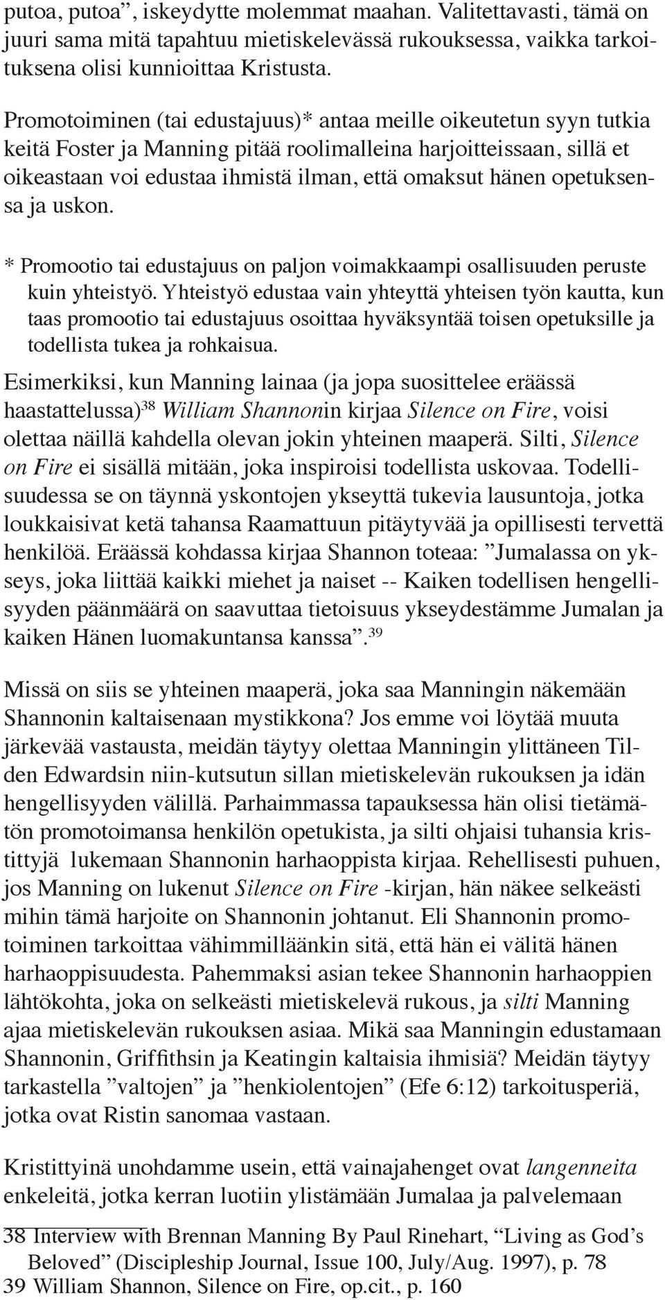opetuksensa ja uskon. * Promootio tai edustajuus on paljon voimakkaampi osallisuuden peruste kuin yhteistyö.