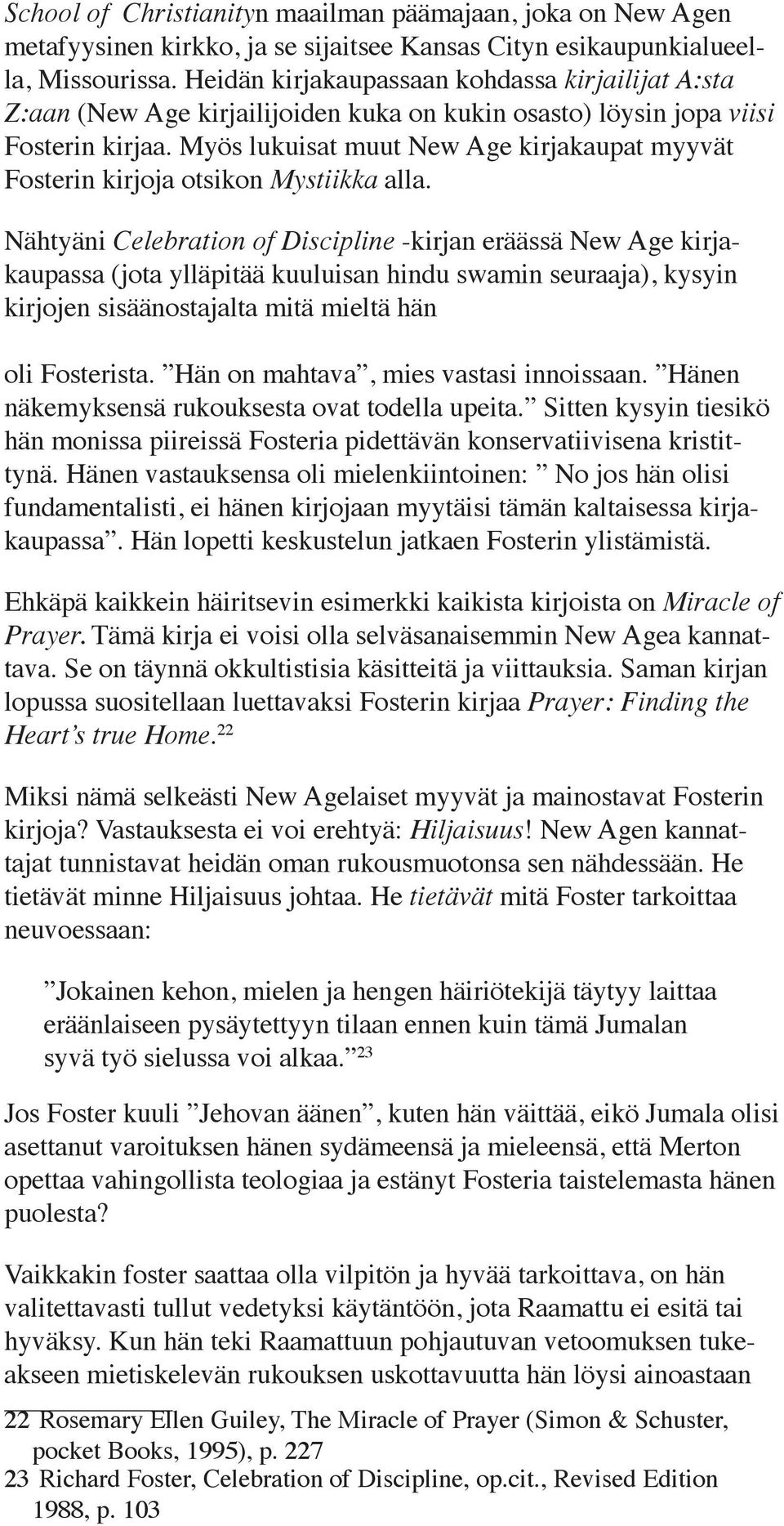 Myös lukuisat muut New Age kirjakaupat myyvät Fosterin kirjoja otsikon Mystiikka alla.