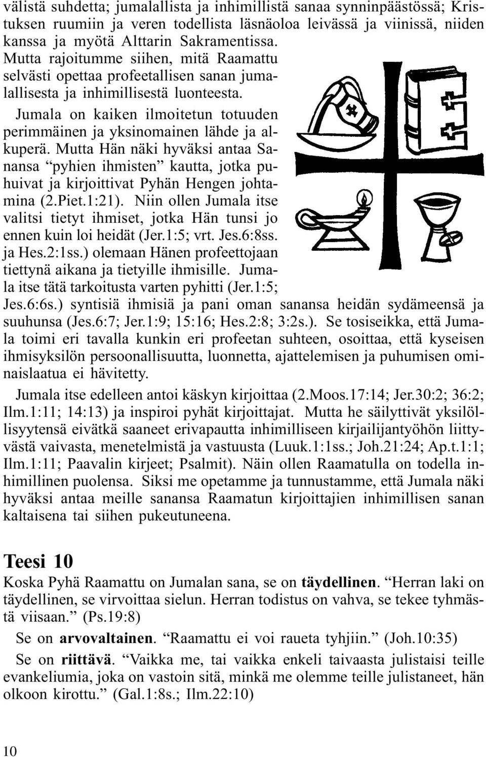Jumala on kaiken ilmoitetun totuuden perimmäinen ja yksinomainen lähde ja alkuperä.