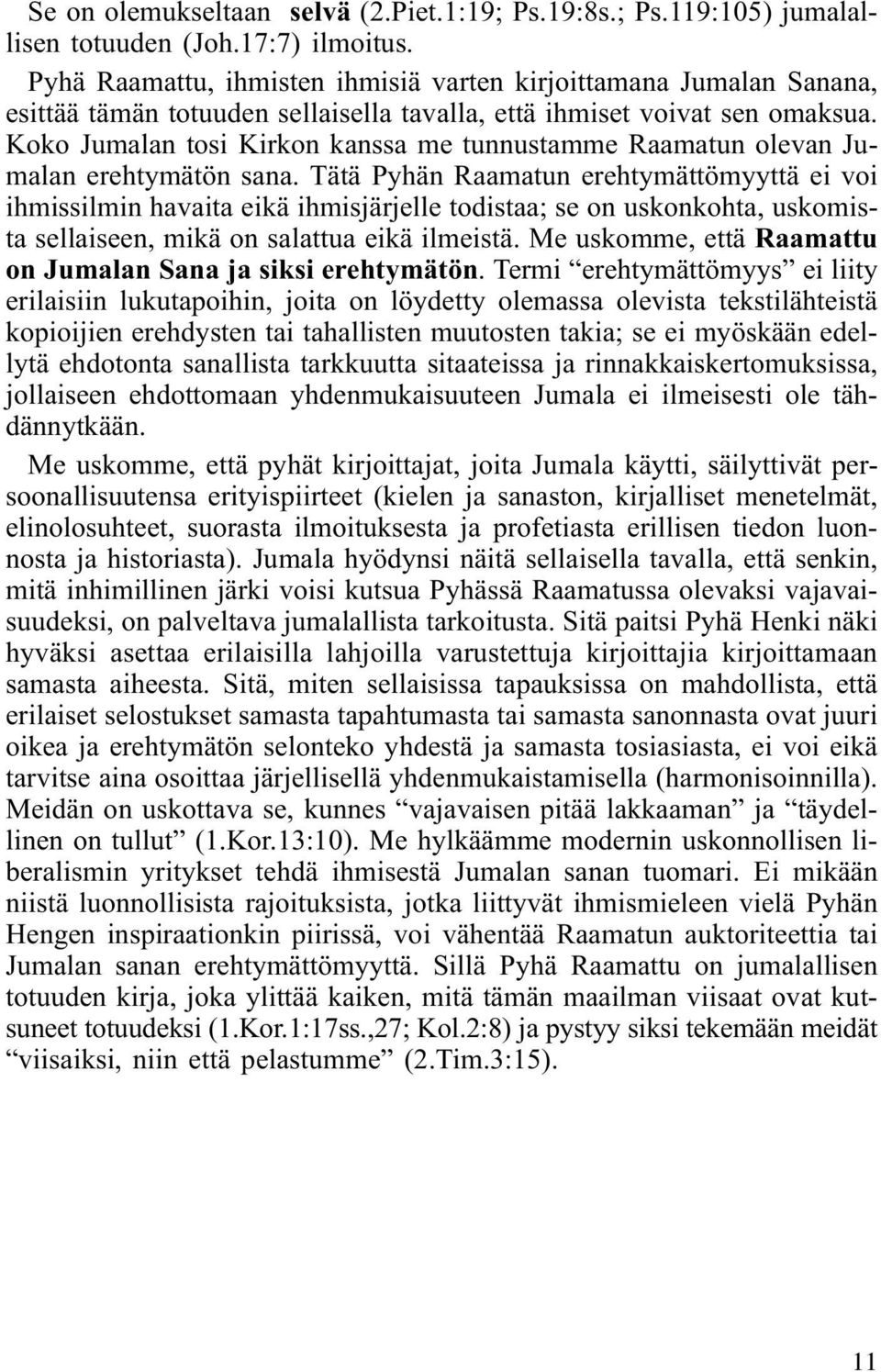 Koko Jumalan tosi Kirkon kanssa me tunnustamme Raamatun olevan Jumalan erehtymätön sana.
