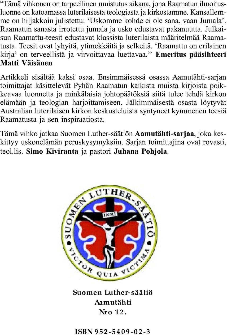 Julkaisun Raamattu-teesit edustavat klassista luterilaista määritelmää Raamatusta. Teesit ovat lyhyitä, ytimekkäitä ja selkeitä. Raamattu on erilainen kirja on terveellistä ja virvoittavaa luettavaa.