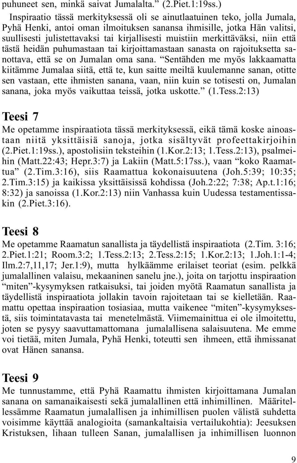 muistiin merkittäväksi, niin että tästä heidän puhumastaan tai kirjoittamastaan sanasta on rajoituksetta sanottava, että se on Jumalan oma sana.