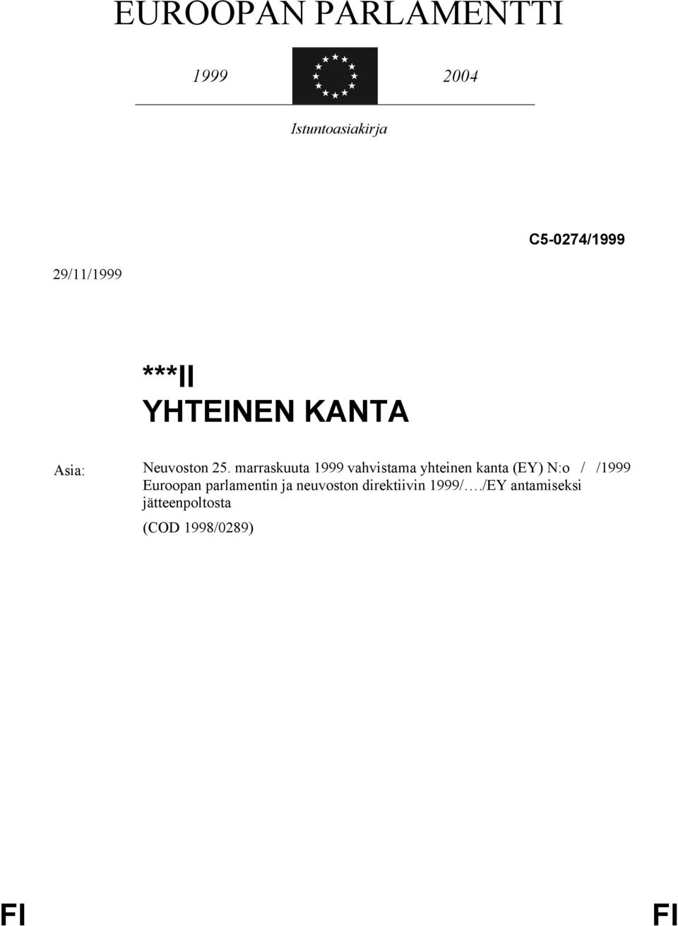 marraskuuta 1999 vahvistama yhteinen kanta (EY) N:o / /1999 Euroopan