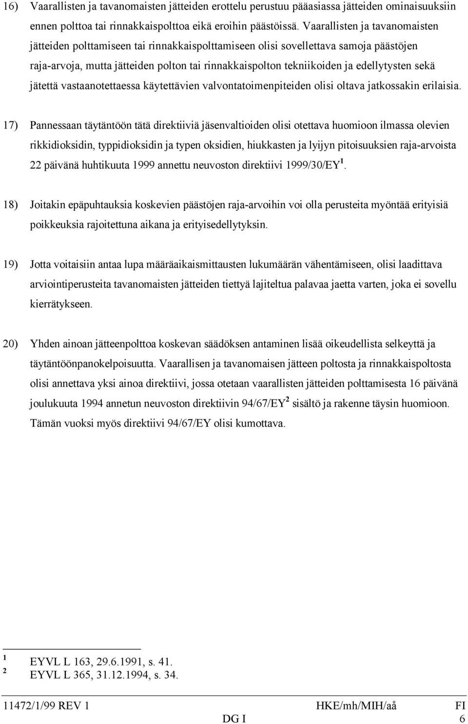 edellytysten sekä jätettä vastaanotettaessa käytettävien valvontatoimenpiteiden olisi oltava jatkossakin erilaisia.