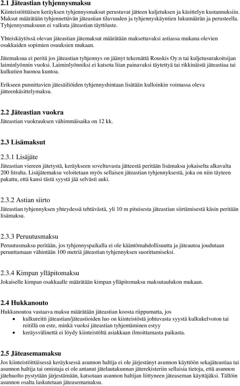 Yhteiskäytössä olevan jäteastian jätemaksut määrätään maksettavaksi astiassa mukana olevien osakkaiden sopimien osuuksien mukaan.