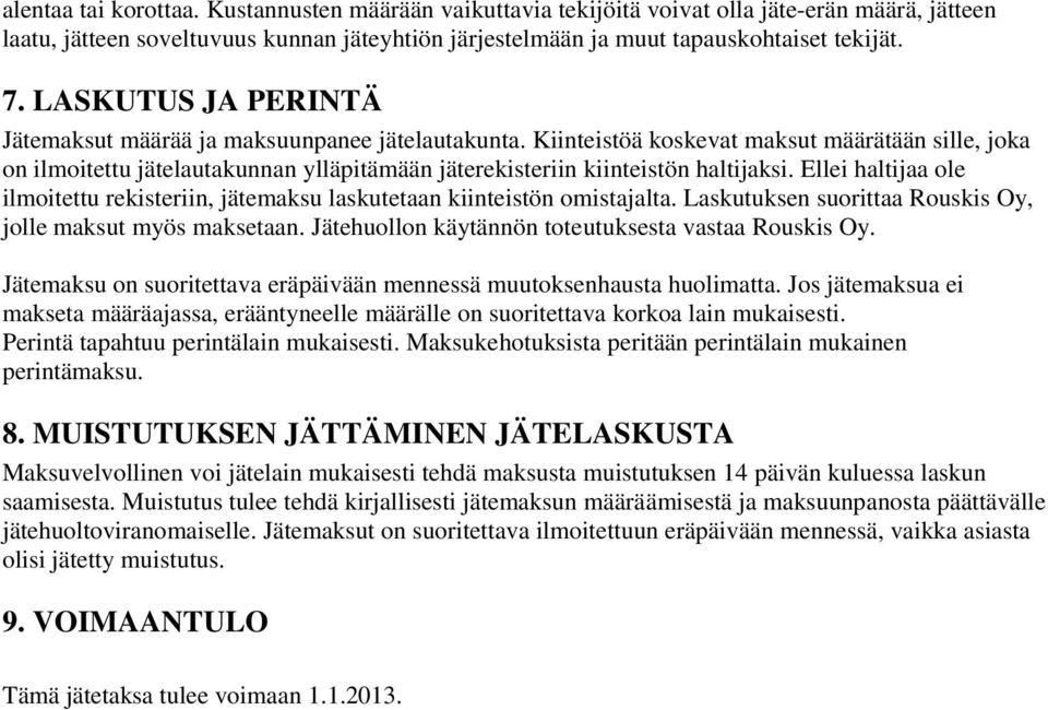 Kiinteistöä koskevat maksut määrätään sille, joka on ilmoitettu jätelautakunnan ylläpitämään jäterekisteriin kiinteistön haltijaksi.