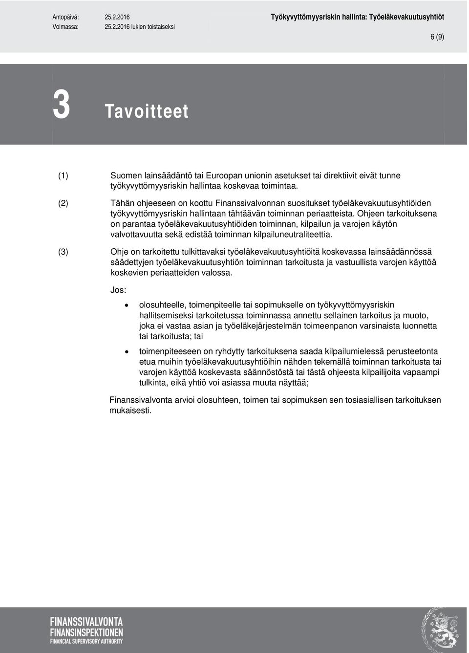 Ohjeen tarkoituksena on parantaa työeläkevakuutusyhtiöiden toiminnan, kilpailun ja varojen käytön valvottavuutta sekä edistää toiminnan kilpailuneutraliteettia.