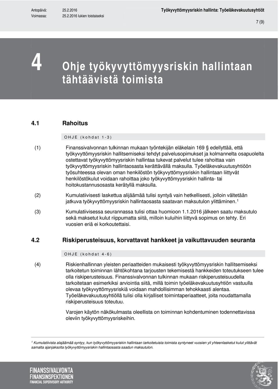 osapuolelta ostettavat työkyvyttömyysriskin hallintaa tukevat palvelut tulee rahoittaa vain työkyvyttömyysriskin hallintaosasta kerättävällä maksulla.