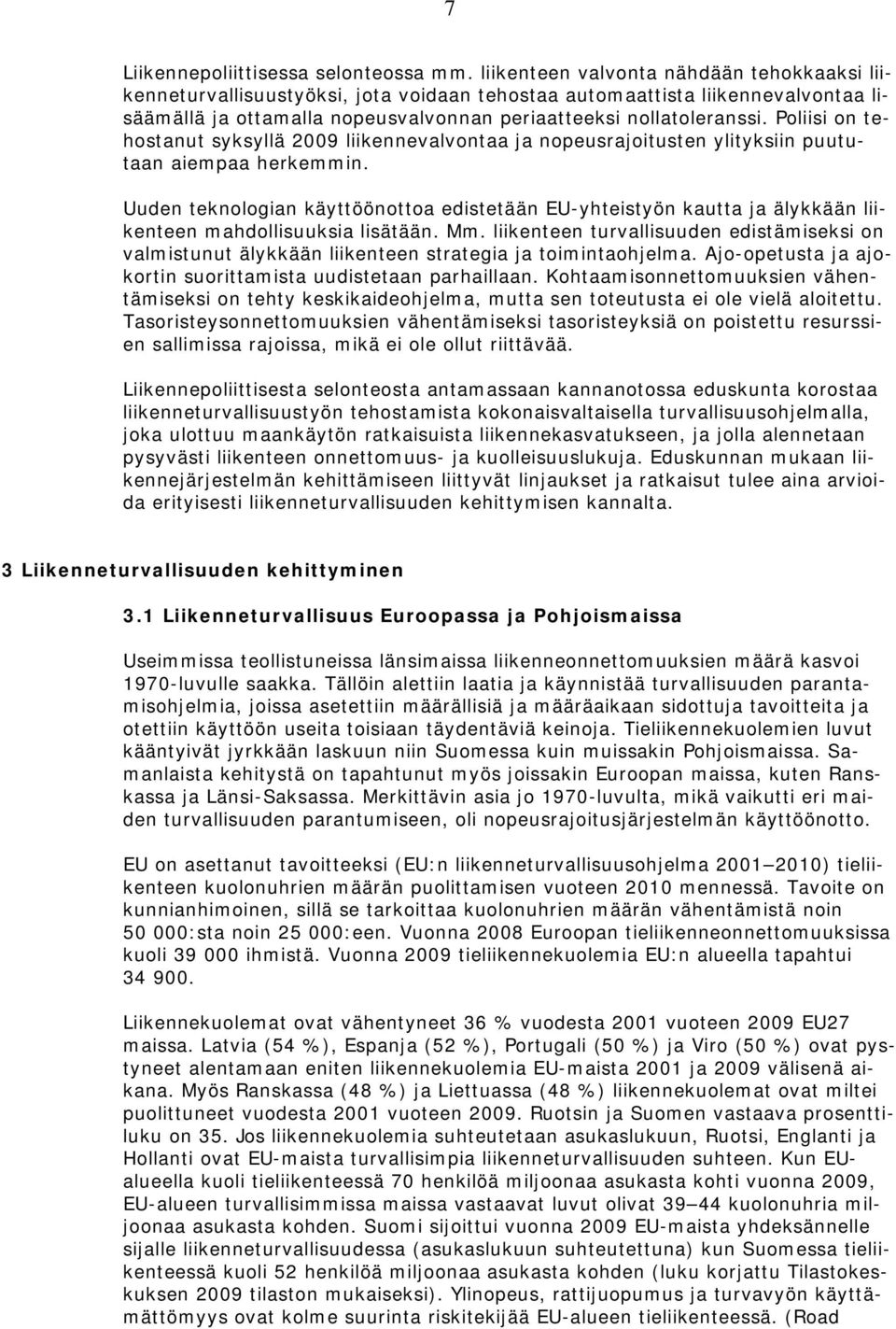 Pliisi n tehstanut syksyllä 2009 liikennevalvntaa ja npeusrajitusten ylityksiin puututaan aiempaa herkemmin.