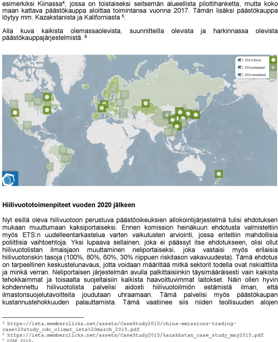 6 Hiilivuototoimenpiteet vuoden 2020 jälkeen Nyt esillä oleva hiilivuotoon perustuva päästöoikeuksien allokointijärjestelmä tulisi ehdotuksen mukaan muuttumaan kaksiportaiseksi.