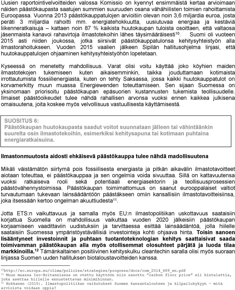 energiatehokkuutta, uusiutuvaa energiaa ja kestäviä liikenneratkaisuja kattaen noin 87 % kaikista huutokaupan tuloista osoittaen, että valtaosa jäsenmaista kanavoi rahavirtoja ilmastotekoihin lähes