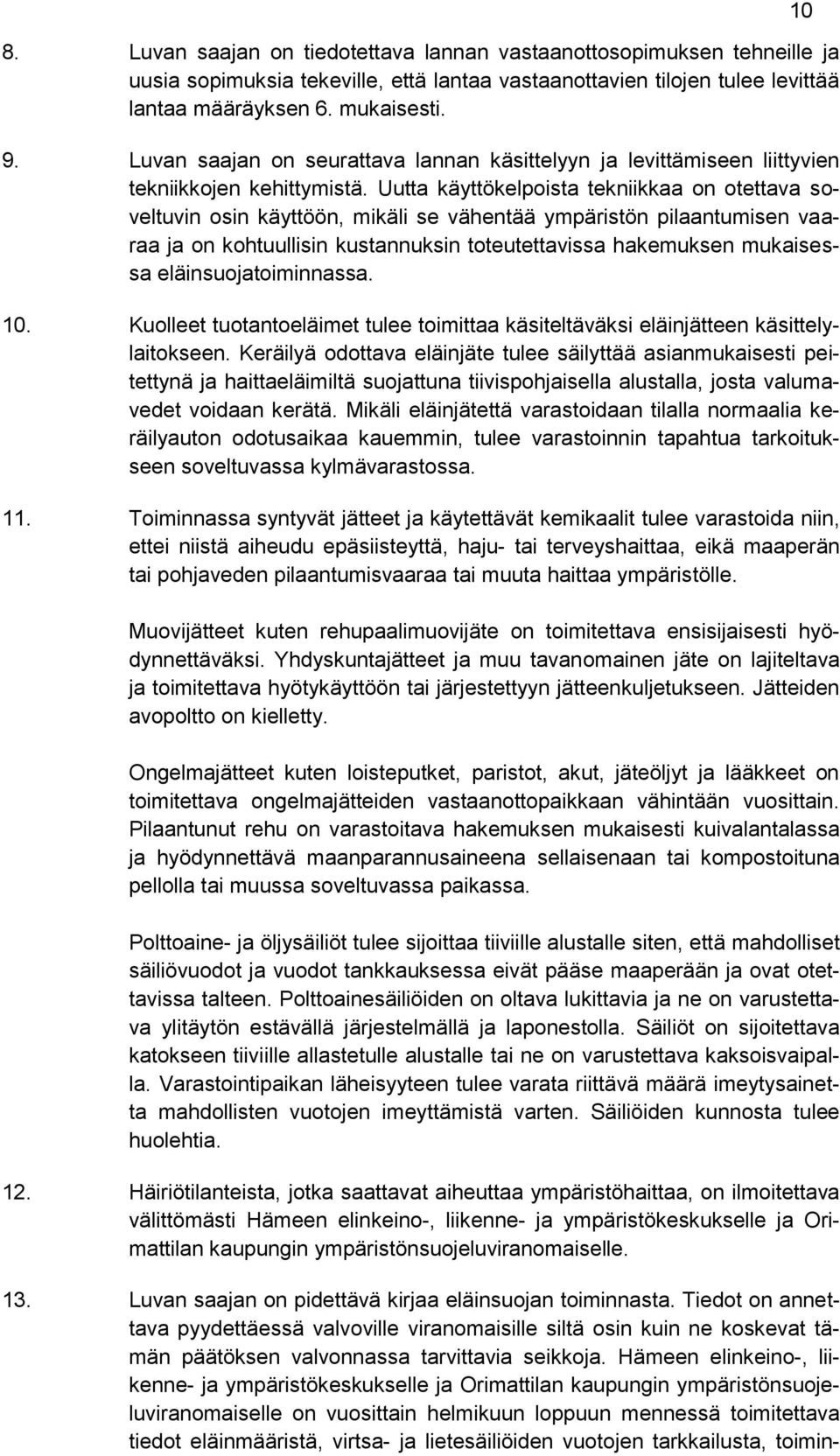 Uutta käyttökelpoista tekniikkaa on otettava soveltuvin osin käyttöön, mikäli se vähentää ympäristön pilaantumisen vaaraa ja on kohtuullisin kustannuksin toteutettavissa hakemuksen mukaisessa
