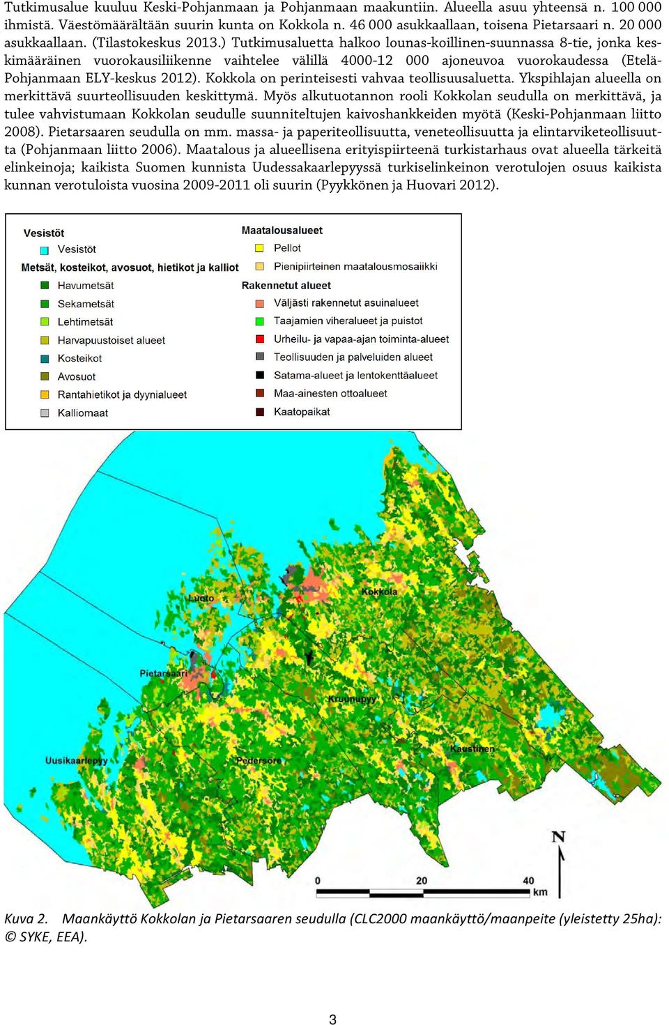 ) Tutkimusaluetta halkoo lounas-koillinen-suunnassa 8-tie, jonka keskimääräinen vuorokausiliikenne vaihtelee välillä 4000-12 000 ajoneuvoa vuorokaudessa (Etelä- Pohjanmaan ELY-keskus 2012).