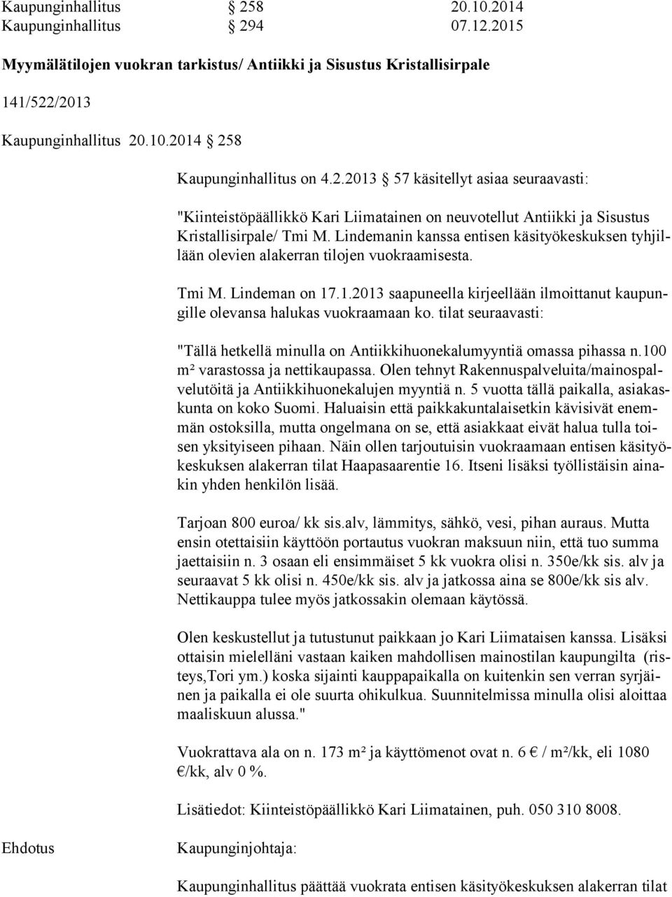 Lindemanin kanssa entisen käsityökeskuksen tyh jillään olevien alakerran tilojen vuokraamisesta. Tmi M. Lindeman on 17