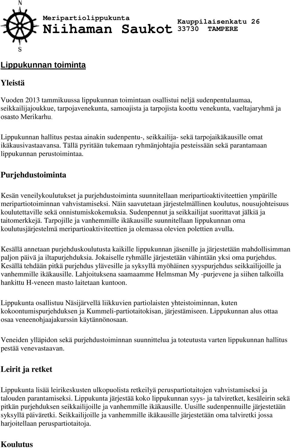 Tällä pyritään tukemaan ryhmänjohtajia pesteissään sekä parantamaan lippukunnan perustoimintaa.