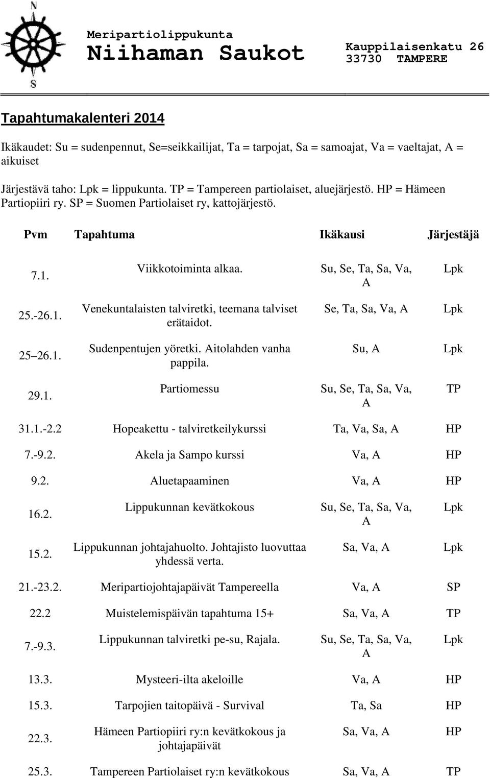 Viikkotoiminta alkaa. 25.-26.1. Venekuntalaisten talviretki, teemana talviset erätaidot. Se, Ta, Sa, Va, 25 26.1. Sudenpentujen yöretki. itolahden vanha pappila. Su, 29.1. Partiomessu TP 31.1.-2.2 Hopeakettu - talviretkeilykurssi Ta, Va, Sa, HP 7.