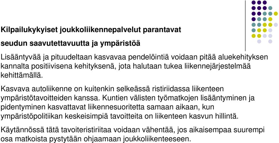 Kasvava autoliikenne on kuitenkin selkeässä ristiriidassa liikenteen ympäristötavoitteiden kanssa.